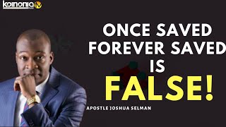 ONCE SAVED FOREVER SAVED IS A FALLACY - Apostle Joshua Selman