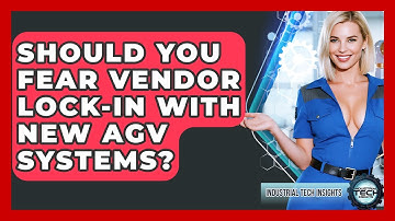 Should You Fear Vendor Lock-in With New AGV Systems? - Industrial Tech Insights