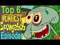 Top 6 Weirdest Spongebob Episodes