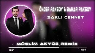 Önder Paksoy & Bahar Paksoy - Saklı Cennet ( Muslim Akyüz Remix ) Resimi