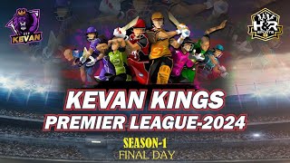 KEVAN KINGS PREMIER LEAGUE 2024 || SEASON - 1 || FINAL DAY