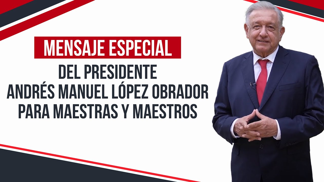 Mensaje especial del presidente Andrés Manuel López Obrador para maestras y maestros