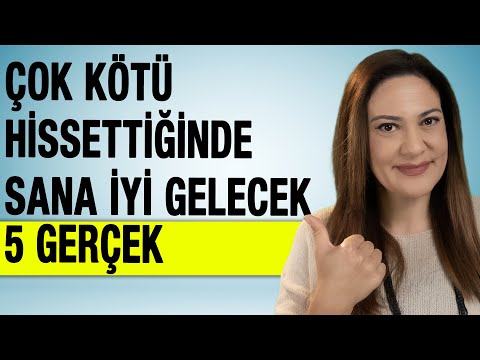 ÇOK KÖTÜ HİSSETTİĞİNDE SANA İYİ GELECEK 5 GERÇEK