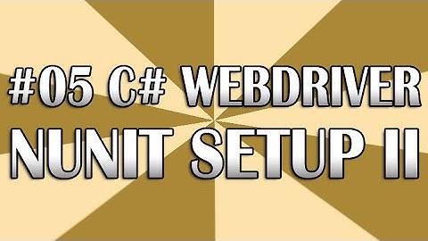 C# WebDriver Tutorial 05 (NUnit Setup Part 2) | QAShahin