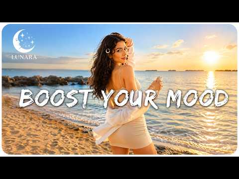 BOOST YOUR MOOD ☀️ Best Feel Good Songs 2026 | Happy Summer Vibes & Positive Energy Music | Lunara