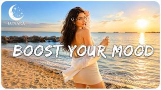 BOOST YOUR MOOD Best Feel Good Songs 2026 Happy Summer Vibes Positive Energy Music Lunara