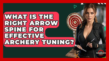 What Is The Right Arrow Spine For Effective Archery Tuning? - The Marksman