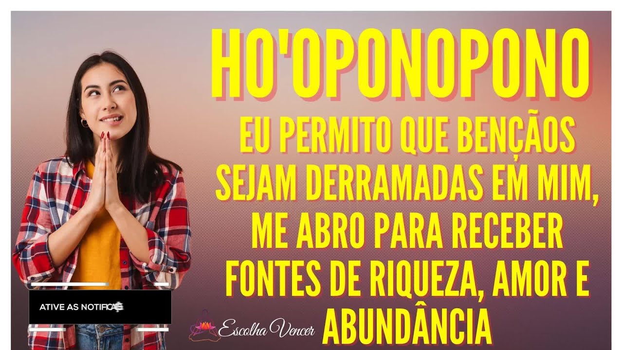 HO OPONOPONO EU PERMITO QUE BENCAOS SEJAM DERRAMADAS EM MIM ME ABRO 
