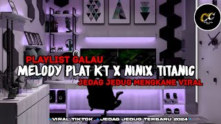 PLAYLIST GALAU🐰DJ MELODY PLAT KT X NINIX TITANIC🐰JEDAG JEDUG MENGKANE VIRAL