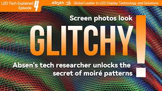Screen photos look glitchy Absen's tech researcher unlocks the secret of moiré patterns.