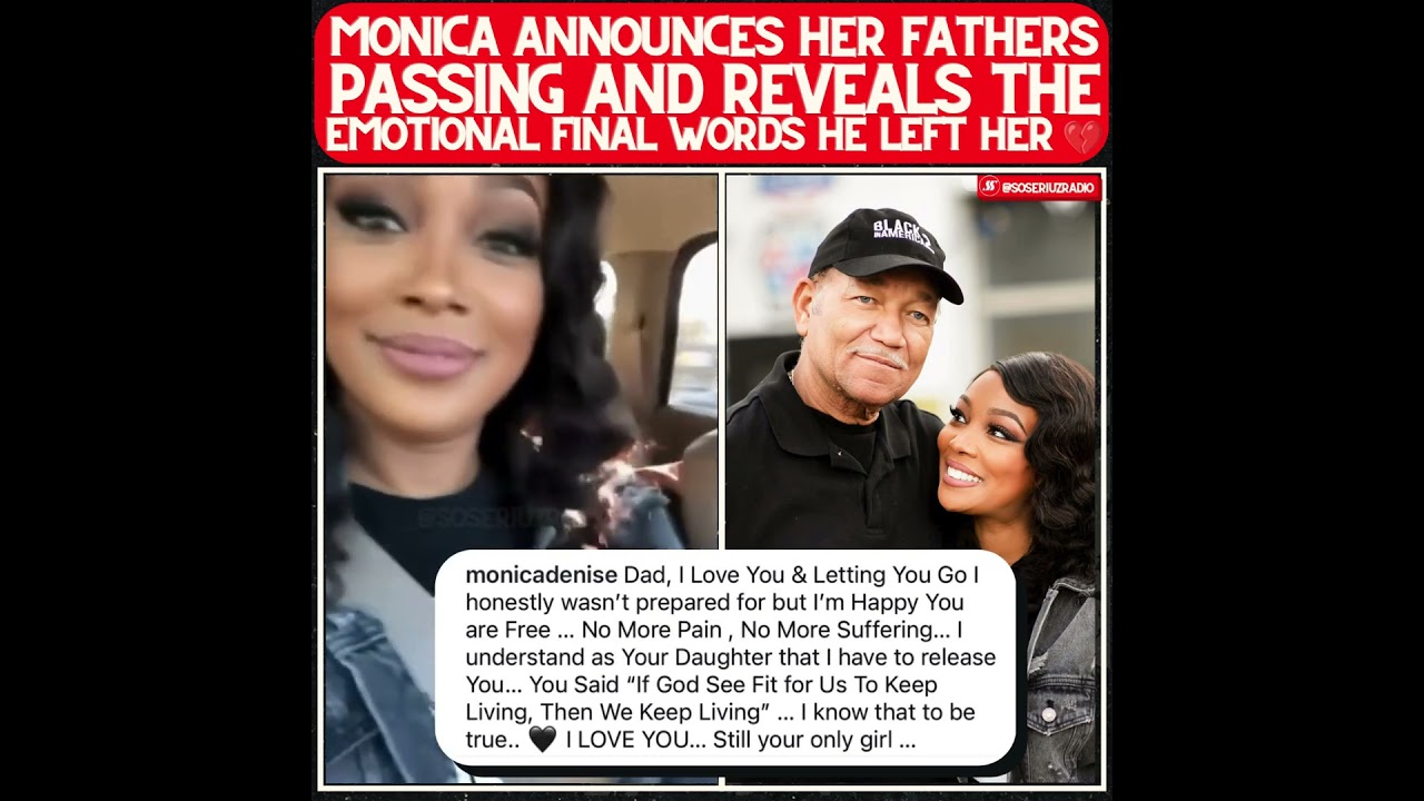 Watch MONICA ANNOUNCES HER FATHERS PASSING & REVEALS THE EMOTIONAL FINAL WORDS HE LEFT HER! on YouTube Watch MONICA ANNOUNCES HER FATHERS PASSING & REVEALS THE EMOTIONAL FINAL WORDS HE LEFT HER! on YouTube