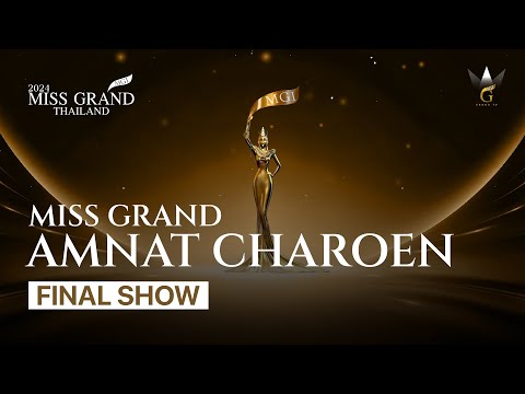 “FINAL SHOW MISS GRAND AMNAT CHAROEN 2024