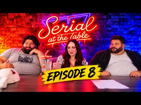 Serial At The Table - Episode 8