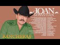 Joan sebastian rancheras mix viejitas 80s 90s  las 50 mejores canciones de joan sebastian