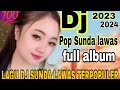 DJ LAGU SUNDA LAWAS FULL ALBUM || DJ LAGU SUNDA TERBARU FULL BASS 2023