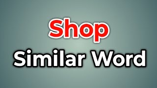 Shop Similar Word || Synonyms of Shop | Words Tube