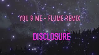 Video thumbnail of "Disclosure - You & Me - Flume Remix Lyrics | Have you gone off your love"