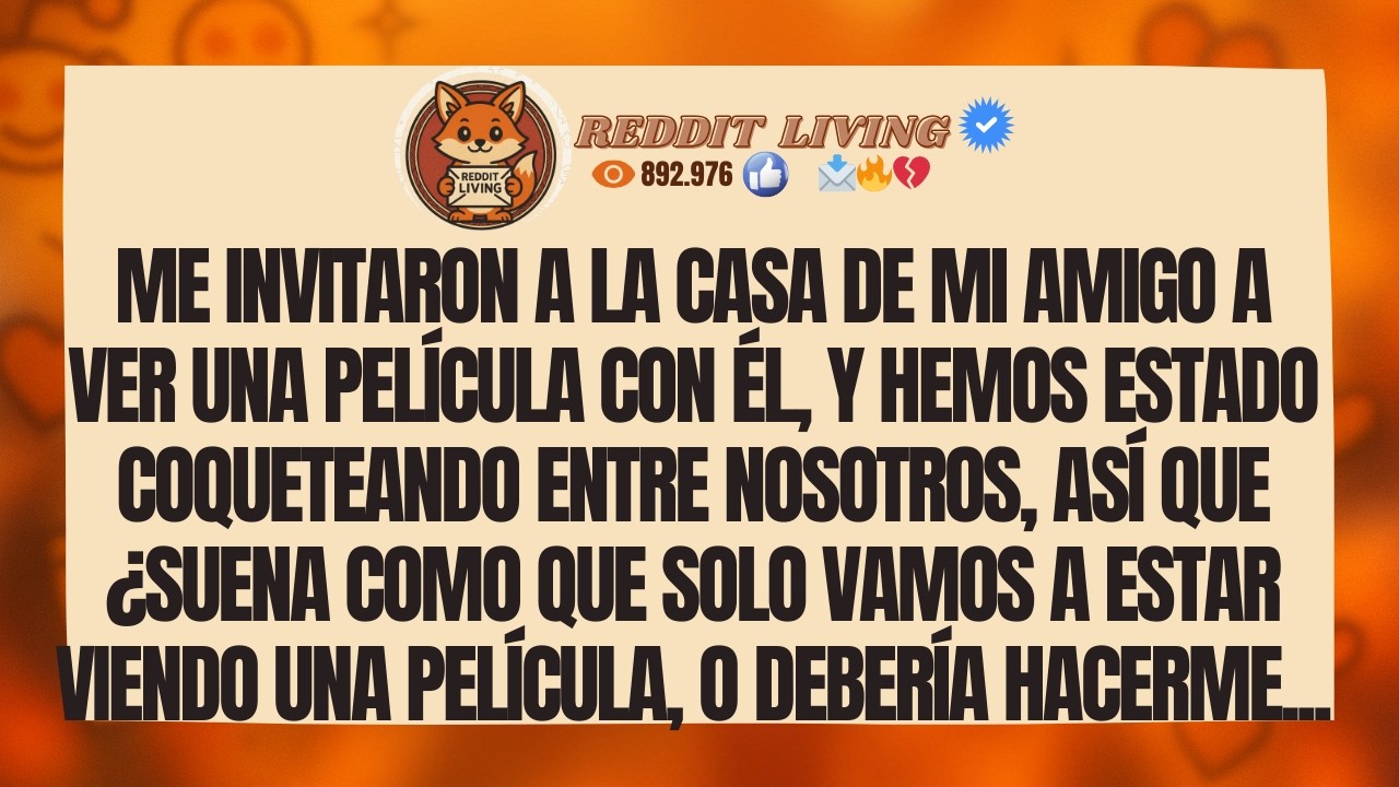 Me invitaron a la casa de mi amigo a ver una película con él, y hemos estado coqueteando...