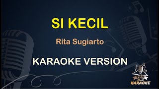 SI KECIL || Rita Sugiarto ( Karaoke ) Dangdut || Koplo HD Audio