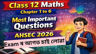 Class 12 Maths Chapter 1 to 6 Most Important Questions|AHSEC 2026 Exam Preparation|ASSEB|