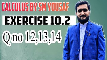 calculus chapter 10 exercise 10.2 q no 12,13,14|| Learn math with nouman