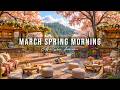 Warm March Spring Morning Outdoor Coffee Shop Ambience Smooth Jazz Instrumental Music To Study
