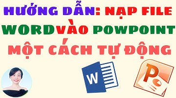 Nạp file WORD vào POWERPOINT một cách tự động | Nguyễn Huệ
