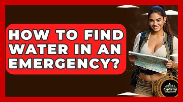 How To Find Water In An Emergency? - Exploring Campgrounds