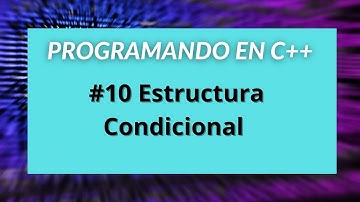 Programando en C++ #10 Estructura Condicional