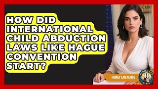 Information How Did International Child Abduction Laws Like Hague Convention Start - Family Law Gurus Update