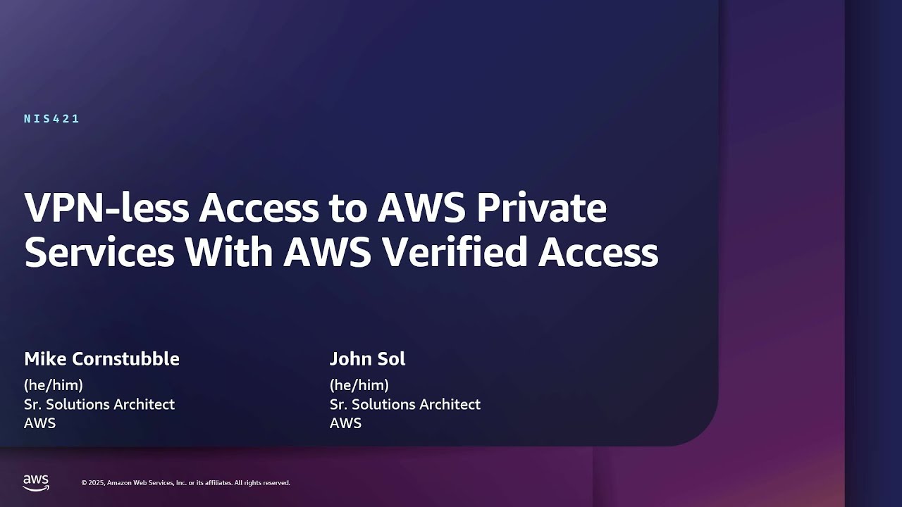AWS re:Inforce 2025 - VPN-less access to AWS private services with AWS Verified Access (NIS421)