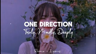 One Direction - Truly Madly Deeply And I Am Not Ashamed To Tell It To The World Remix Lyrics