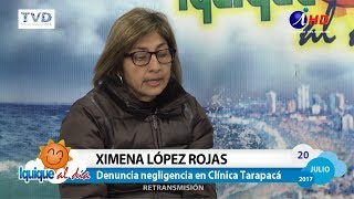 Iquique al Día 2017.07.20_1 XIMENA LÓPEZ ROJAS Denuncia Negligencia en Clínica Tarapacá - Iquique TV