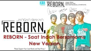 REBORN BAND - SAAT INDAH BERSAMAMU (NEW VERSION)