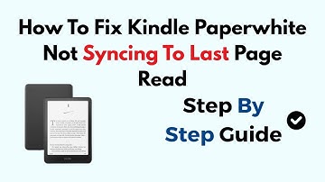 How To Fix Kindle Paperwhite Not Syncing To Last Page Read