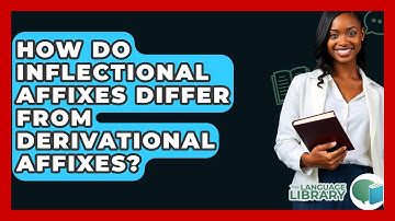 How Do Inflectional Affixes Differ From Derivational Affixes? - The Language Library