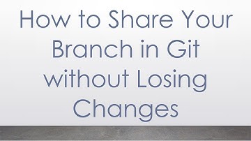 How to Share Your Branch in Git without Losing Changes