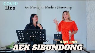 Aek sibundong | cipt. NN | ani manik feat Marlina Situmorang | cover live