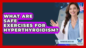 What Are Safe Exercises For Hyperthyroidism? - Thyroid Wellness Hub