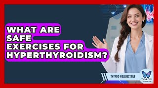 What Are Safe Exercises For Hyperthyroidism? - Thyroid Wellness Hub