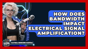 How Does Bandwidth Impact Electrical Signal Amplification? - Electrical Engineering Essentials