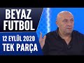 Beyaz Futbol 12 Eylül 2020 Tek Parça