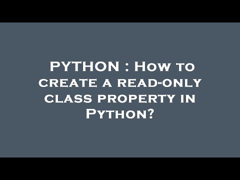 PYTHON : How to create a read-only class property in Python?