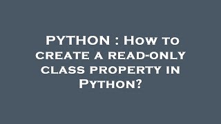 PYTHON : How to create a read-only class property in Python?