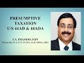 Presumptive Taxation u/s 44AD / 44ADA | CA. Pramod Jain