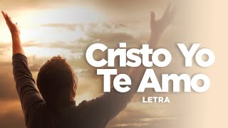 Video thumbnail of "Alabanzas Cristianas - Cristo Yo Te Amo (Vídeo de Letras)"