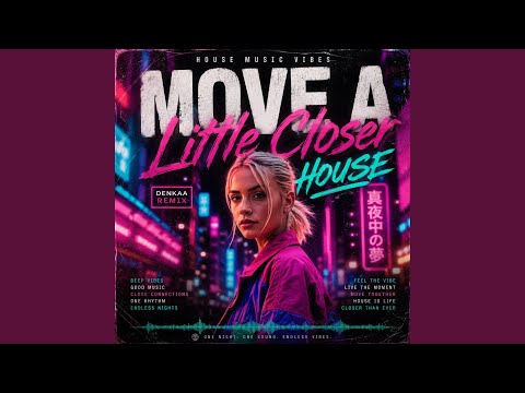 Move a Little Closer (House)
