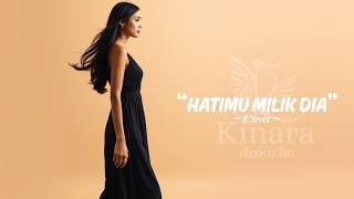 Arvian Dwi - Hatimu Milik Dia | Cover By Kinara Acoustic