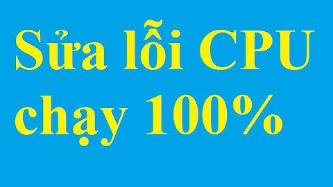 Khắc phục, sửa lỗi CPU chạy quá tải 100% - Taimienphi.vn