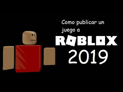 Como Publicar Un Juego A Roblox Actualizado 2019 - roblox got talent season 9 roblox